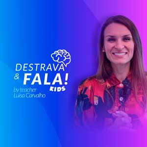 Destrava e Fala!  - Mdulo Kids com a Teacher Luisa Carvalho